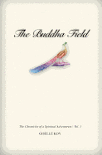 bokomslag The Buddha Field: The Chronicles of A Spiritual Adventuress / Vol. 1