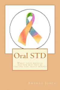 Amanda Jones - Oral STD: What your medical doctor may not be telling you about herpes, Häftad