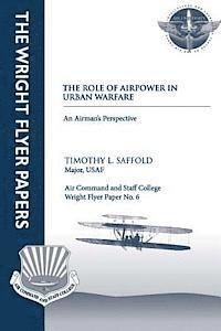 bokomslag The Role of Airpower in Urban Warfare: An Airman's Perspective: Wright Flyer Paper No. 6