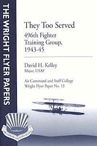 They Too Served: 496th Fighter Training Group, 1943-45: Wright Flyer Paper No. 13 1