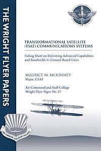 bokomslag Transformational Satellite (TSAT) Communications Systems: Falling Short on Delivering Advanced Capabilities and Bandwidth to Ground-Based Users: Wrigh