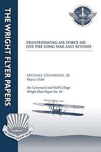 bokomslag Transforming Air Force ISR for the Long War and Beyond: Wright Flyer Paper No. 36