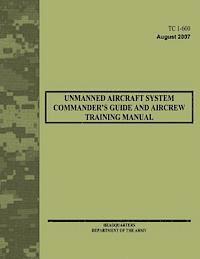 bokomslag Unmanned Aircraft System Commander's Guide and Aircrew Training Manual (TC 1-600)