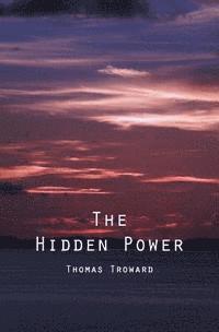 bokomslag The Hidden Power: And Other Papers On Mental Science