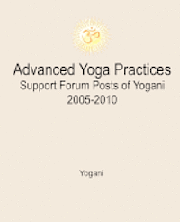 bokomslag Advanced Yoga Practices Support Forum Posts of Yogani, 2005-2010