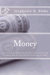 bokomslag Money: : How to Be Rich Without It and How to Stretch It Using Ten Hints from the Past and the Technology of Today