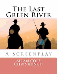 Chris Bunch, Allan Cole - The Last Green River: A Screenplay, Häftad