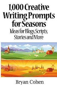 Bryan Cohen - 1,000 Creative Writing Prompts for Seasons: Ideas for Blogs, Scripts, Stories and More, Häftad