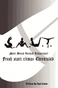 S.M.U.T. Vol I - Fresh Start Climax Chronicles 1