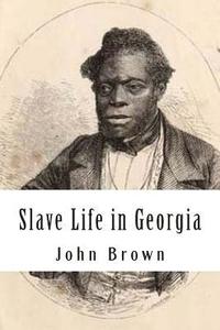 bokomslag Slave Life in Georgia: A Narrative of the Life, Sufferings, and Escape of John Brown, a Fugitive Slave, Now in England