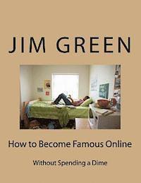 Jim Green - How to Become Famous Online: Without Spending a Dime, Häftad