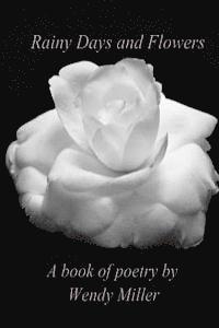 Rainy Days and Flowers: A Book of Poetry 1