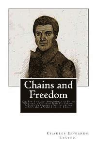 Peter Wheeler, Charles Edwards Lester - Chains and Freedom: Or, The Life and Adventures of Peter Wheeler, a Colored Man Yet Living. A Slave in Chains, a Sailor on the Deep, and a, Häftad