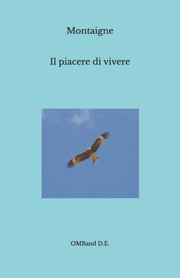 bokomslag Il piacere di vivere: Selezione di saggi scelti e liberamente tradotti da Giovanni Messina