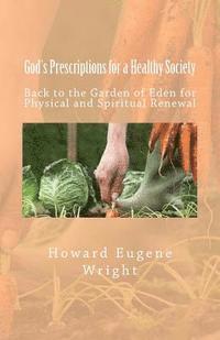 bokomslag God's Prescriptions for a Healthy Society: Back to the Garden of Eden for Physical and Spiritual Renewal