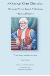 bokomslag Khushal Khan Khattak: The Great Warrior/Poet of Afghanistan: Selected Poems