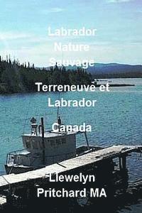 bokomslag Labrador Nature Sauvage, Terreneuve Et Labrador, Canada: Rafraichissez Votre Corps, Esprit Et AME
