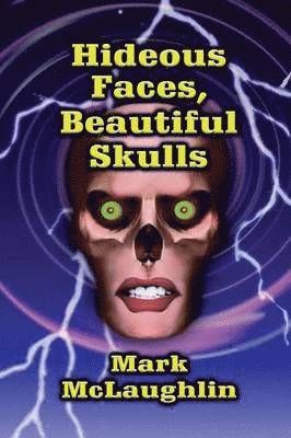 Mark McLaughlin, Mark Mclaughlin - Hideous Faces, Beautiful Skulls, Häftad