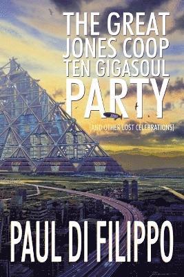 Paul Di Filippo - Great Jones COOP Ten Gigasoul Party (and Other Lost Celebrations), Häftad