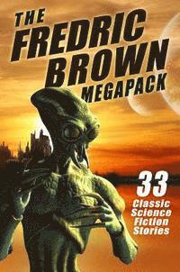 bokomslag The Fredric Brown Megapack: 33 Classic Tales of Science Fiction and Fantasy