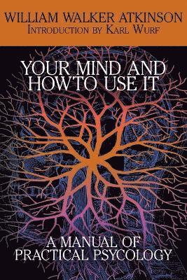 William Walker Atkinson - Your Mind and How to Use It, Häftad