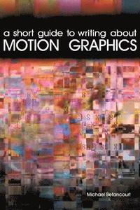 bokomslag Short Guide to Writing About Motion Graphics