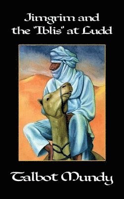 Talbot Mundy - Jimgrim and the "Iblis" at Ludd, Inbunden