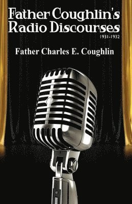 Father Coughlin's Radio Discourses 1931-1932 1