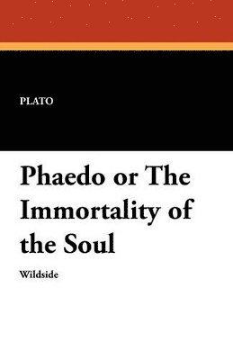 Phaedo or the Immortality of the Soul 1