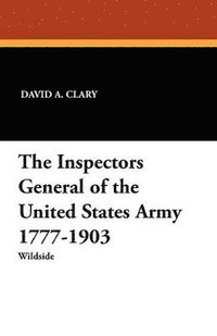 bokomslag The Inspectors General of the United States Army 1777-1903