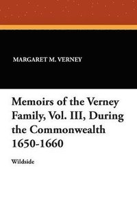 bokomslag Memoirs of the Verney Family, Vol. III, During the Commonwealth 1650-1660