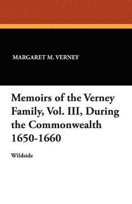 Memoirs of the Verney Family, Vol. III, During the Commonwealth 1650-1660 1