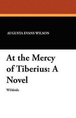 Augusta Jane Evans Wilson - At the Mercy of Tiberius, Häftad