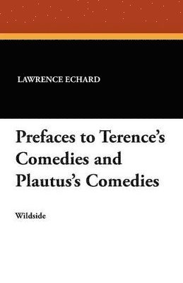 Lawrence Echard - Prefaces to Terence's Comedies and Plautus's Comedies, Häftad