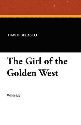 David Belasco - Girl of the Golden West, Häftad