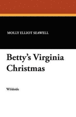 Molly Elliot Seawell - Betty's Virginia Christmas, Häftad