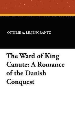 Ottilie A Liljencrantz - Ward of King Canute, Häftad