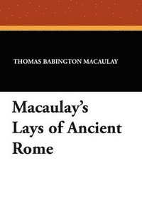 bokomslag Macaulay's Lays of Ancient Rome