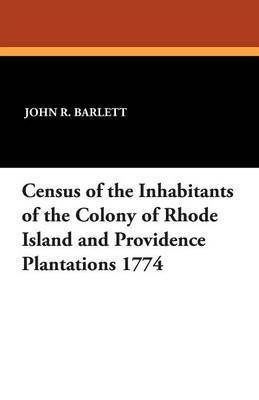 Census of the Inhabitants of the Colony of Rhode Island and Providence Plantations 1774 1