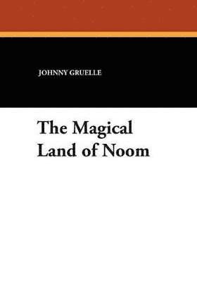 Johnny Gruelle - Magical Land of Noom, Häftad