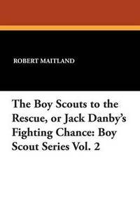 bokomslag The Boy Scouts to the Rescue, or Jack Danby's Fighting Chance