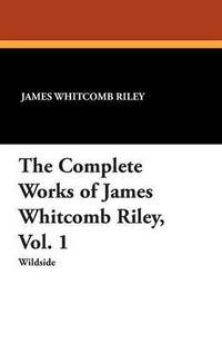 bokomslag The Complete Works of James Whitcomb Riley, Vol. 1