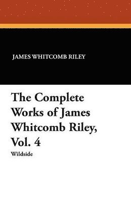 Complete Works of James Whitcomb Riley, Vol. 4