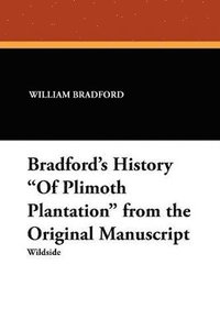 bokomslag Bradford's History "Of Plimoth Plantation" from the Original Manuscript