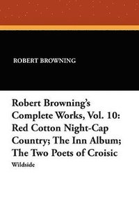 bokomslag Robert Browning's Complete Works, Vol. 10