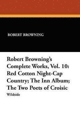 bokomslag Robert Browning's Complete Works, Vol. 10