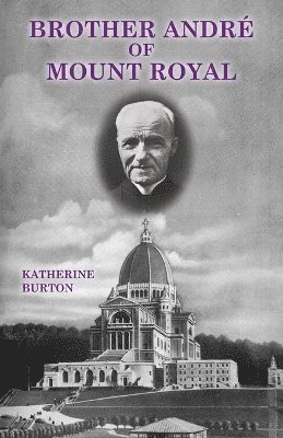Katherine Burton - Brother André of Mount Royal, Häftad