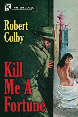 Robert Colby - Kill Me a Fortune, Häftad