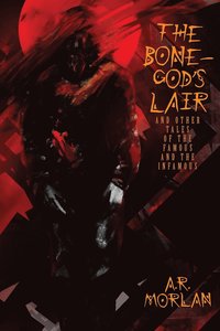 bokomslag The Bone-God's Lair and Other Tales of the Famous and the Infamous