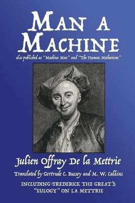 Julien Offray de la Mettrie - Man a Machine (also published as Machine Man and The Human Mechanism), Häftad